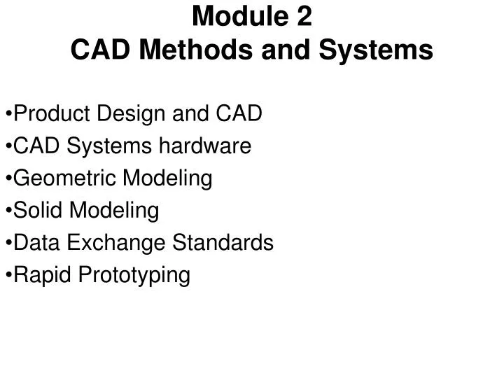 module 2 cad methods and systems
