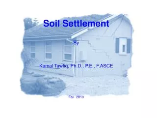 Soil Settlement By Kamal Tawfiq, Ph.D., P.E., F.ASCE Fall 2010