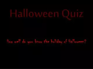 How well do you know the holiday of Halloween?