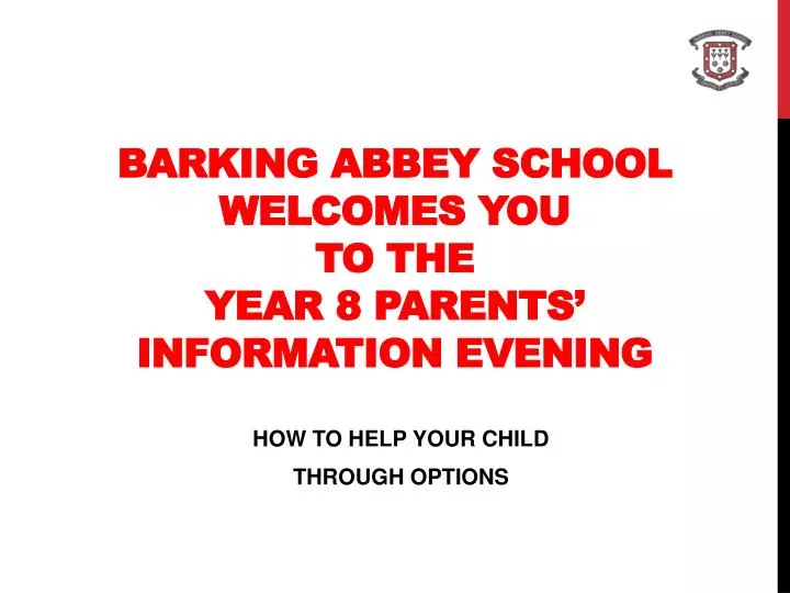 barking abbey school welcomes you to the year 8 parents information evening