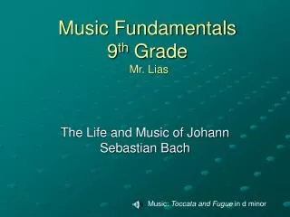 Music Fundamentals 9 th Grade Mr. Lias