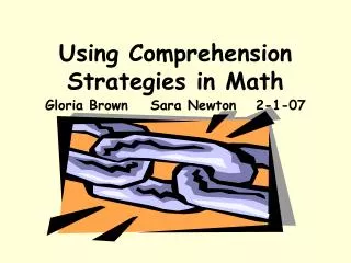 Using Comprehension Strategies in Math Gloria Brown	Sara Newton	2-1-07