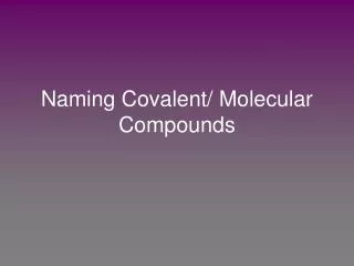 Naming Covalent/ Molecular Compounds