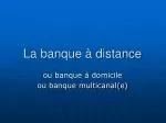 La banque à distance - slide 1
