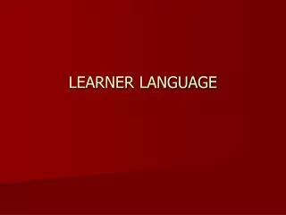 LEARNER LANGUAGE