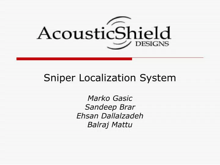 sniper localization system marko gasic sandeep brar ehsan dallalzadeh balraj mattu