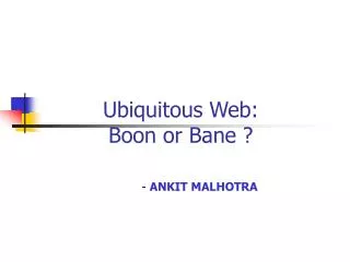 Ubiquitous Web: Boon or Bane ?