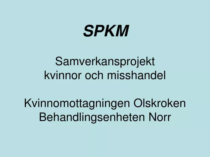 spkm samverkansprojekt kvinnor och misshandel kvinnomottagningen olskroken behandlingsenheten norr