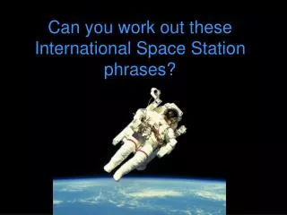 Can you work out these International Space Station phrases?