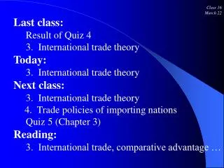 Class 16 March 22 Last class: Result of Quiz 4 3. International trade theory Today: