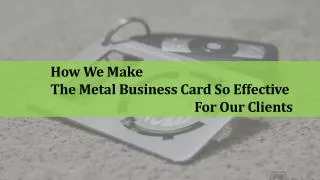 How We Make The Metal Business Card So Effective