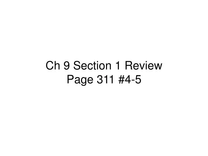 ch 9 section 1 review page 311 4 5