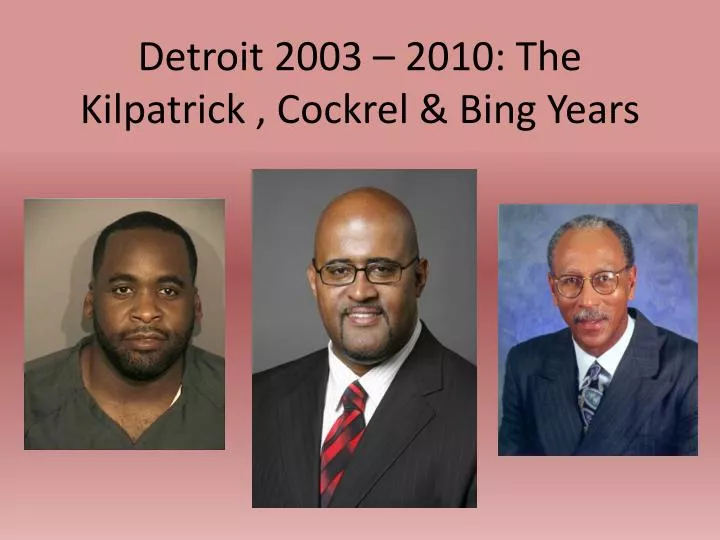 detroit 2003 2010 the kilpatrick cockrel bing years