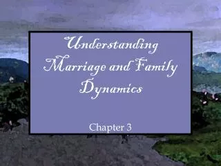 Understanding Marriage and Family Dynamics Chapter 3