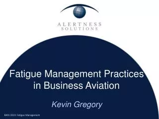Fatigue Management Practices in Business Aviation Kevin Gregory