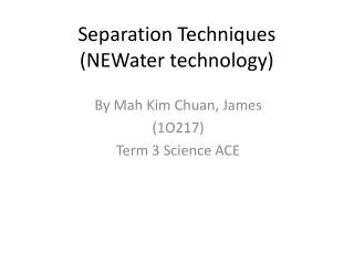 Separation Techniques (NEWater technology)