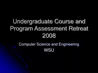Undergraduate Course and Program Assessment Retreat 2008