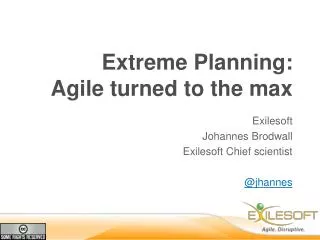Extreme Planning: Agile turned to the max