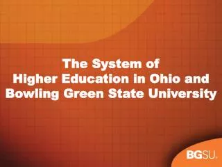 The System of Higher Education in Ohio and Bowling Green State University