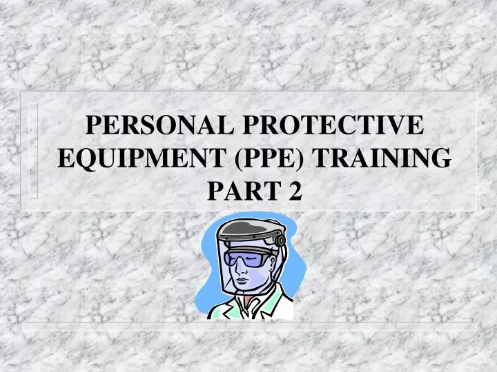 personal protective equipment ppe training part 2