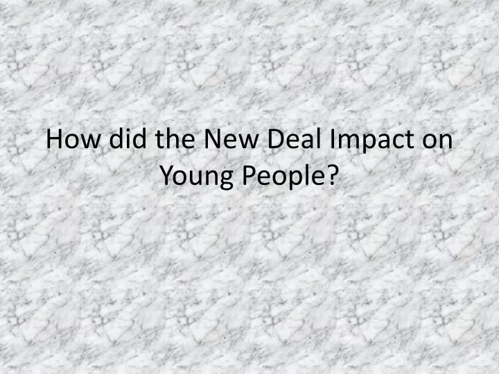how did the new deal impact on young people