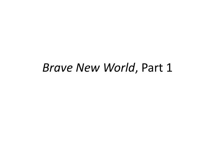 brave new world part 1