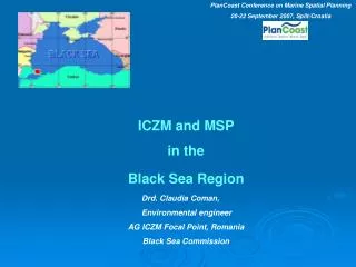 ICZM and MSP in the Black Sea Region Drd. Claudia Coman,