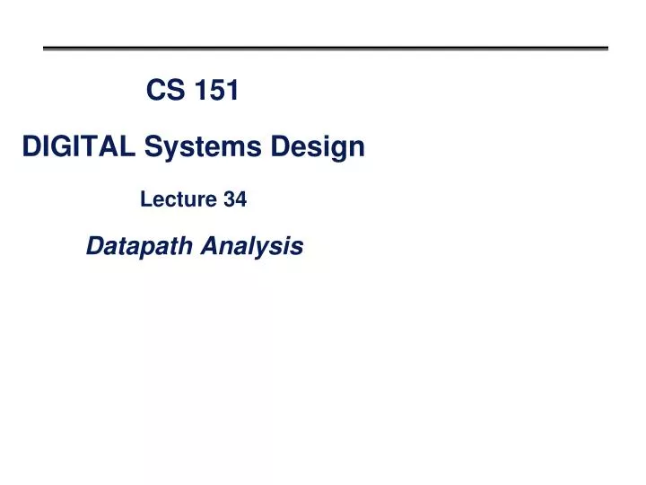 cs 151 digital systems design lecture 34 datapath analysis