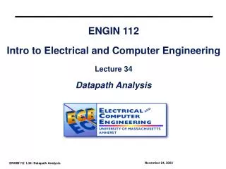 ENGIN 112 Intro to Electrical and Computer Engineering Lecture 34 Datapath Analysis