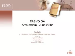 EASVO GA Amsterdam, June 2012 EASVO is a Section of the Federation of Veterinarians of Europe