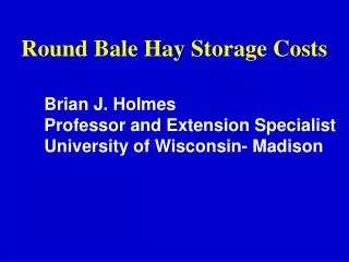 Round Bale Hay Storage Costs Brian J. Holmes 	Professor and Extension Specialist