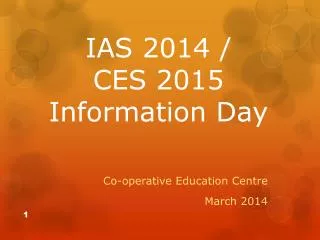 IAS 2014 / CES 2015 Information Day
