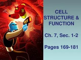 CELL STRUCTURE &amp; FUNCTION Ch. 7, Sec. 1-2 Pages 169-181