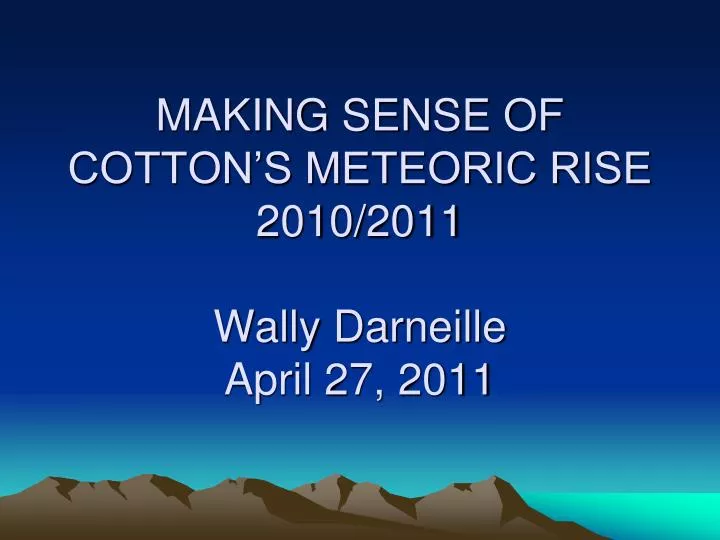 making sense of cotton s meteoric rise 2010 2011 wally darneille april 27 2011