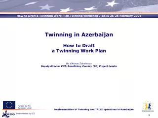 Twinning in Azerbaijan How to Draft a Twinning Work Plan By Viktoras Zabolotnas