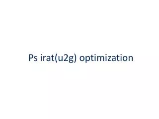 Ps irat(u2g) optimization