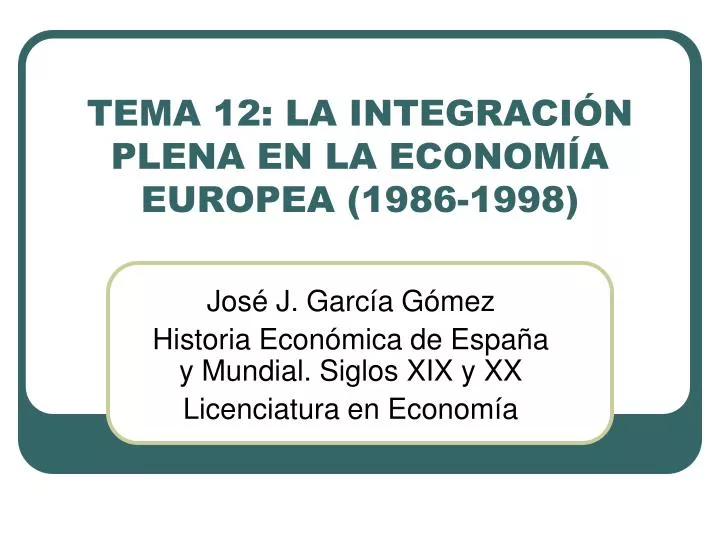 tema 12 la integraci n plena en la econom a europea 1986 1998