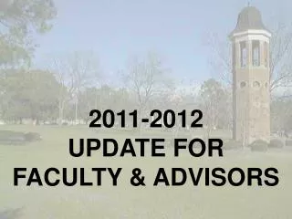 2011-2012 UPDATE FOR FACULTY &amp; ADVISORS