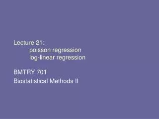 Lecture 21: 	poisson regression 	log-linear regression