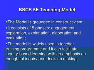 BSCS 5E Teaching Model The Model is grounded in constructivism;