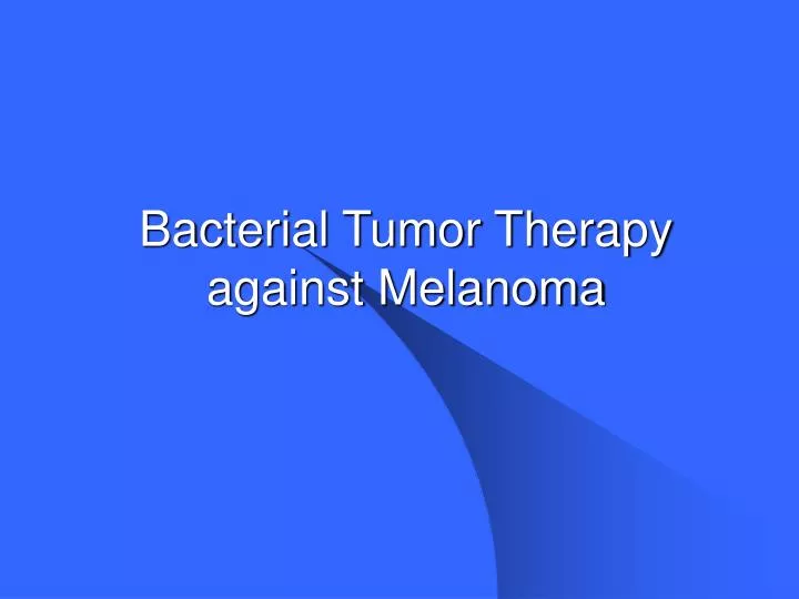 bacterial tumor therapy against melanoma