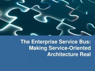 The Enterprise Service Bus: Making Service-Oriented Architecture Real