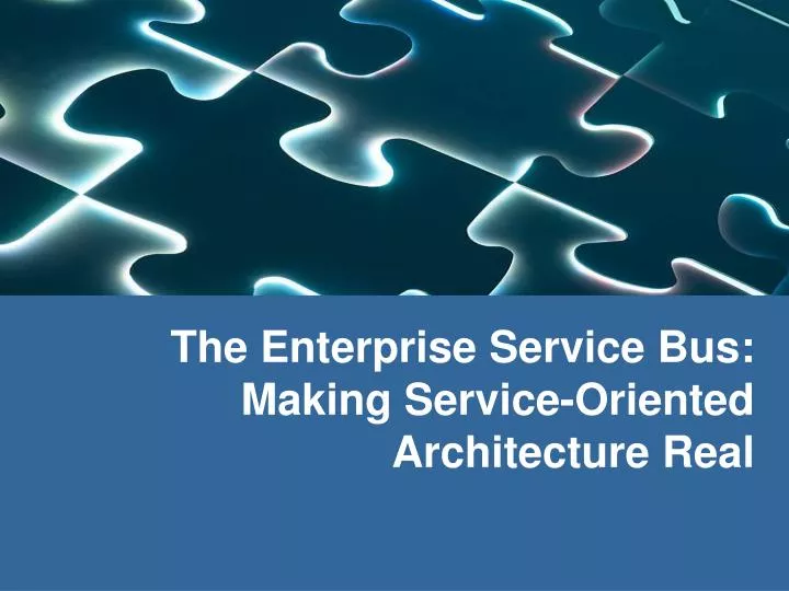 the enterprise service bus making service oriented architecture real