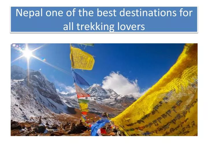 nepal one of the best destinations for all trekking lovers