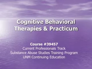 Cognitive Behavioral Therapies &amp; Practicum