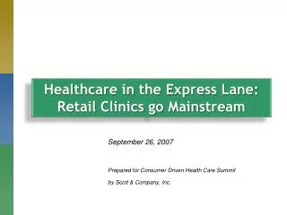 September 26, 2007 Prepared for Consumer Driven Health Care Summit by Scott &amp; Company, Inc.