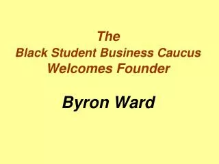 The Black Student Business Caucus Welcomes Founder Byron Ward