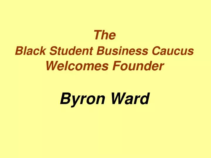 the black student business caucus welcomes founder byron ward
