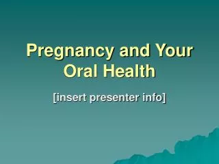 Pregnancy and Your Oral Health