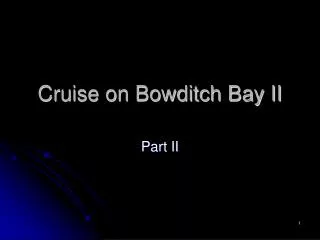 Cruise on Bowditch Bay II